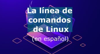 Libro gratuito: La línea de comandos de Linux (en español)